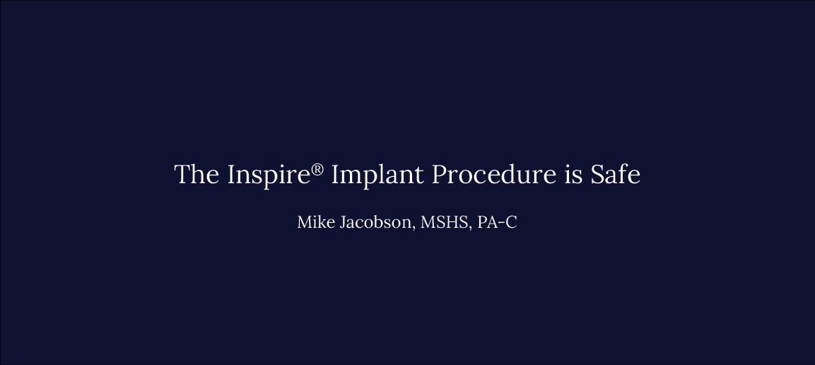 The Inspire® implant Procedure is Safe