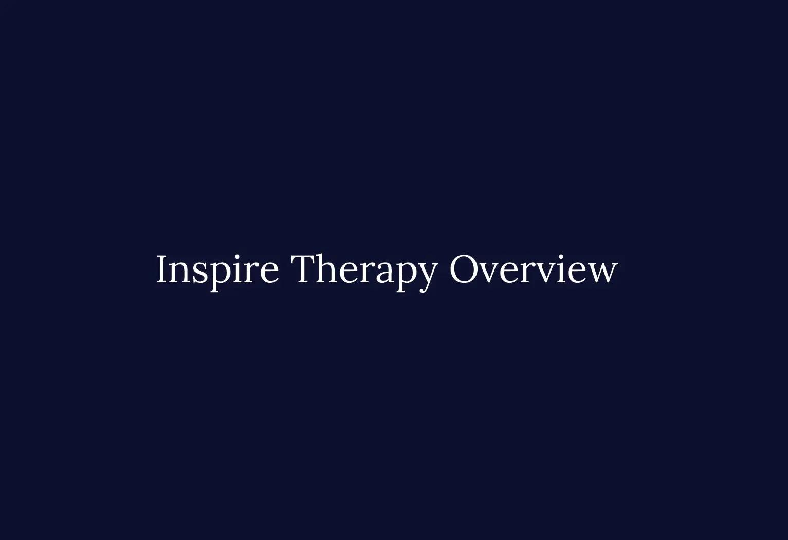 Inspire Therapy Overview